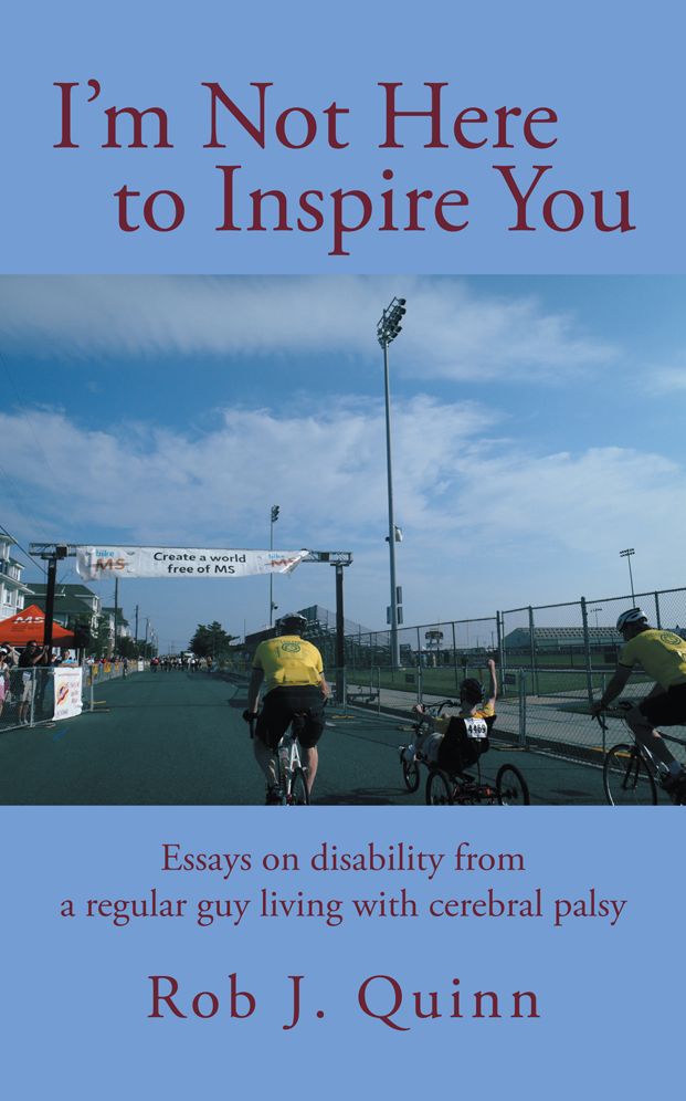 I'm Not Here to Inspire You: Essays on disability from a regular guy living with cerebral palsy