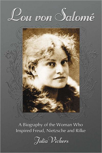 Lou von SalomÃ©: A Biography of the Woman Who Inspired Freud, Nietzsche and Rilke
