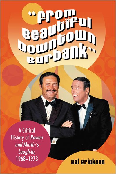 "From Beautiful Downtown Burbank": A Critical History of Rowan and Martin's Laugh-In, 1968-1973
