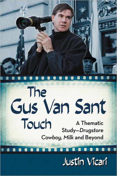 The Gus Van Sant Touch: A Thematic Study - Drugstore Cowboy, Milk and Beyond