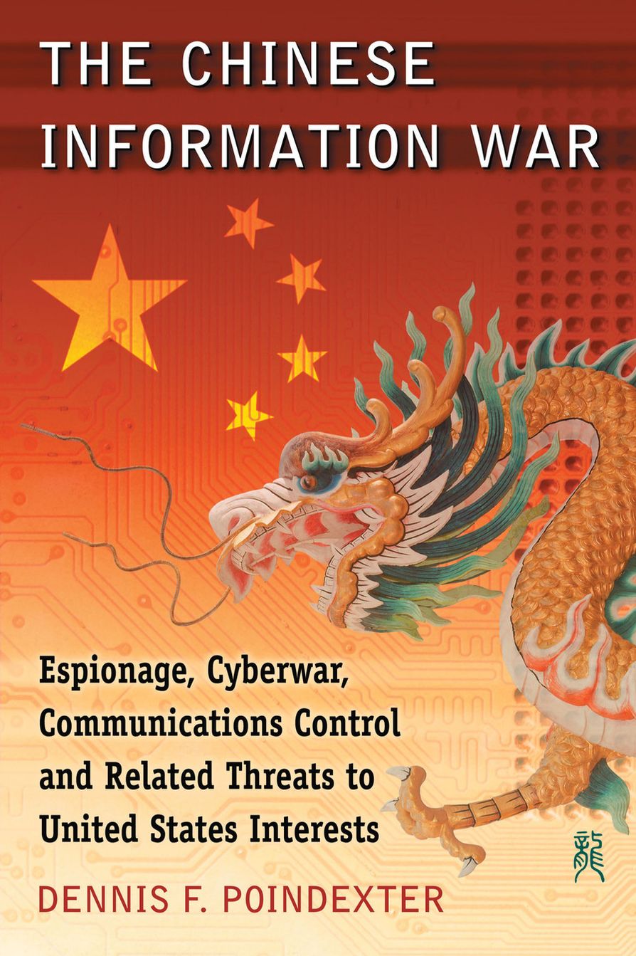 The Chinese Information War: Espionage, Cyberwar, Communications Control and Related Threats to United States Interests