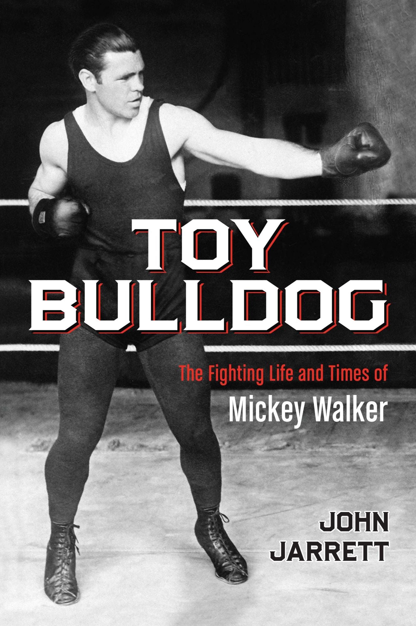 Toy Bulldog: The Fighting Life and Times of Mickey Walker
