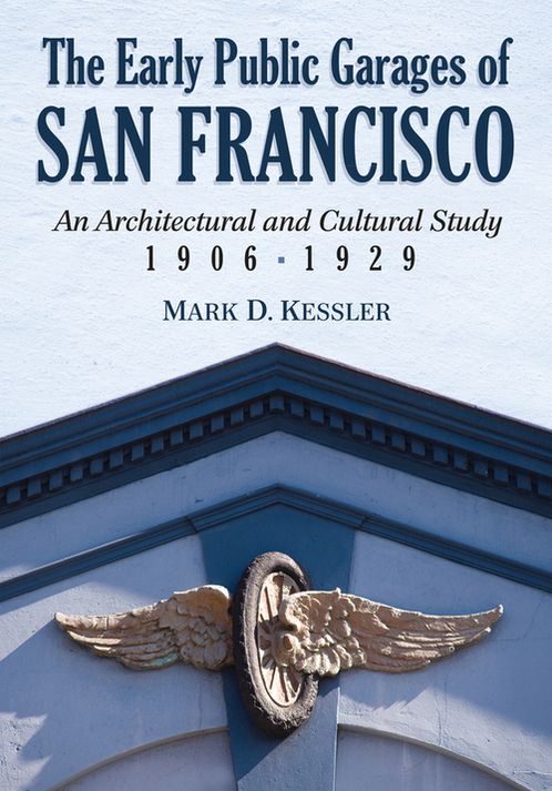 The Early Public Garages of San Francisco: An Architectural and Cultural Study, 1906-1929