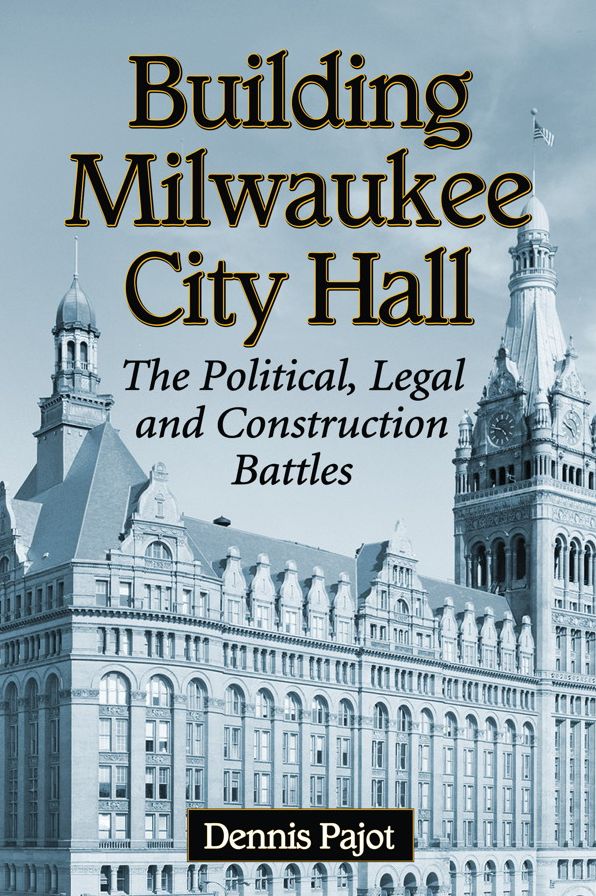 Building Milwaukee City Hall: The Political, Legal and Construction Battles