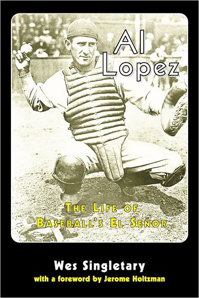 Al Lopez: The Life of Baseball's El Señor