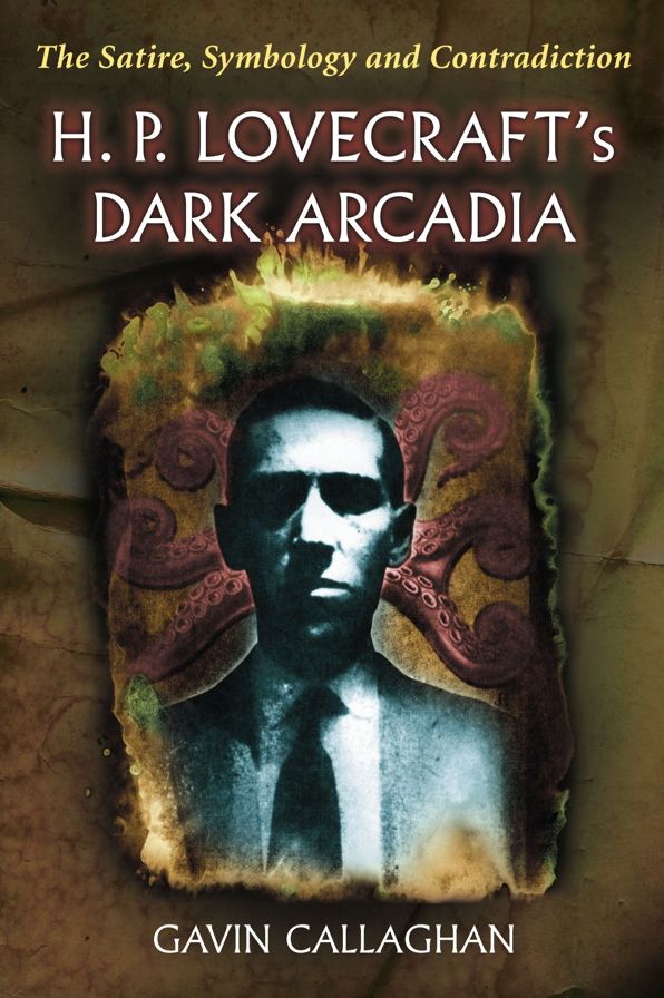 H. P. Lovecraft's Dark Arcadia: The Satire, Symbology and Contradiction