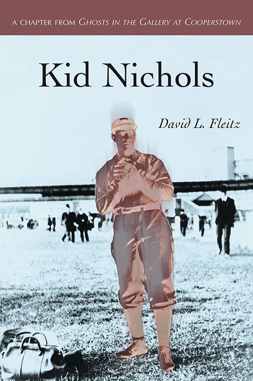 Kid Nichols: A Chapter from Ghosts in the Gallery at Cooperstown