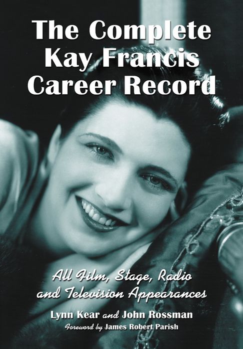 TEST1 The Complete Kay Francis Career Record: All Film, Stage, Radio and Television Appearances