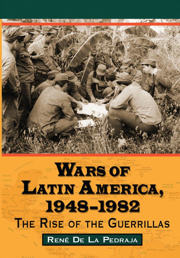 Wars of Latin America, 1948-1982: The Rise of the Guerrillas