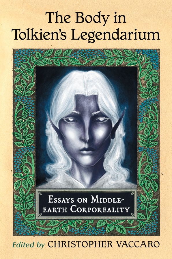 The Body in Tolkien's Legendarium: Essays on Middle-earth Corporeality