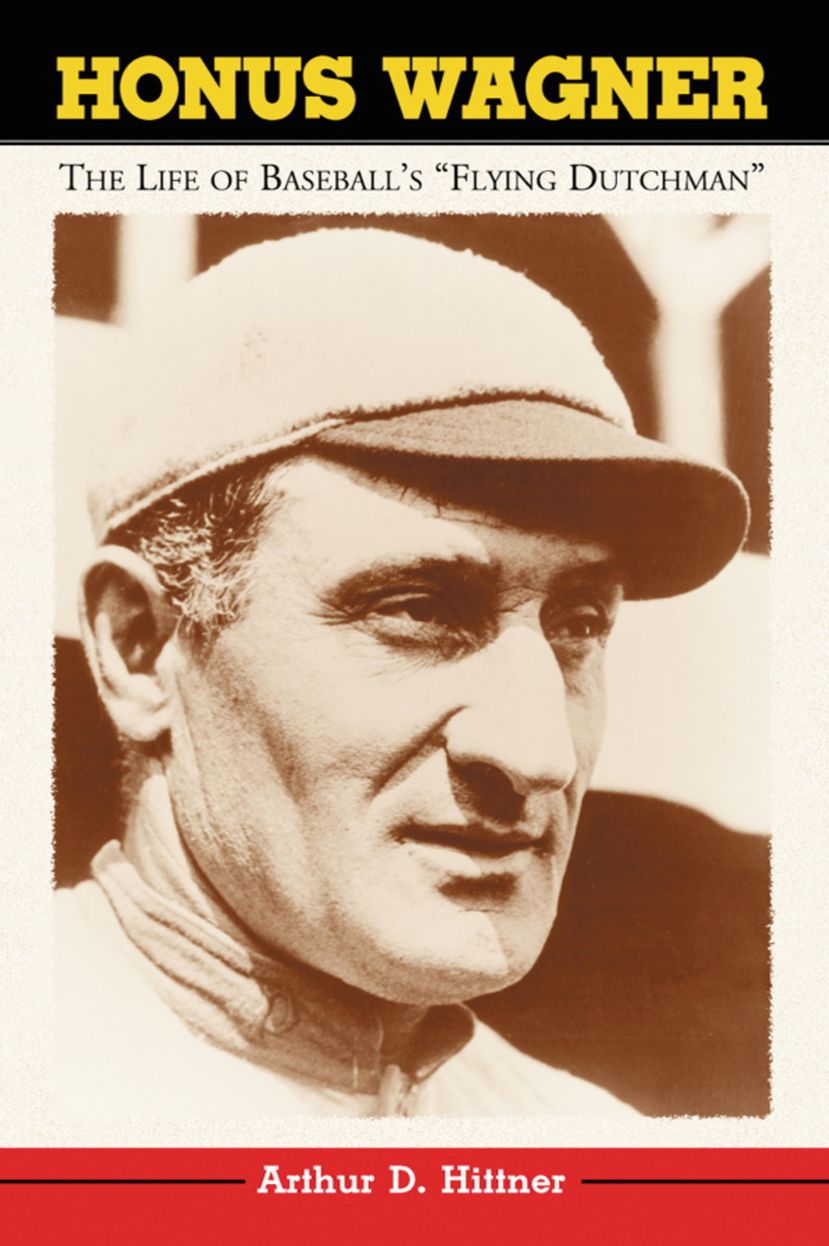 Honus Wagner: The Life of Baseball's "Flying Dutchman"