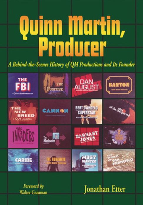 Quinn Martin, Producer: A Behind-the-Scenes History of QM Productions and Its Founder