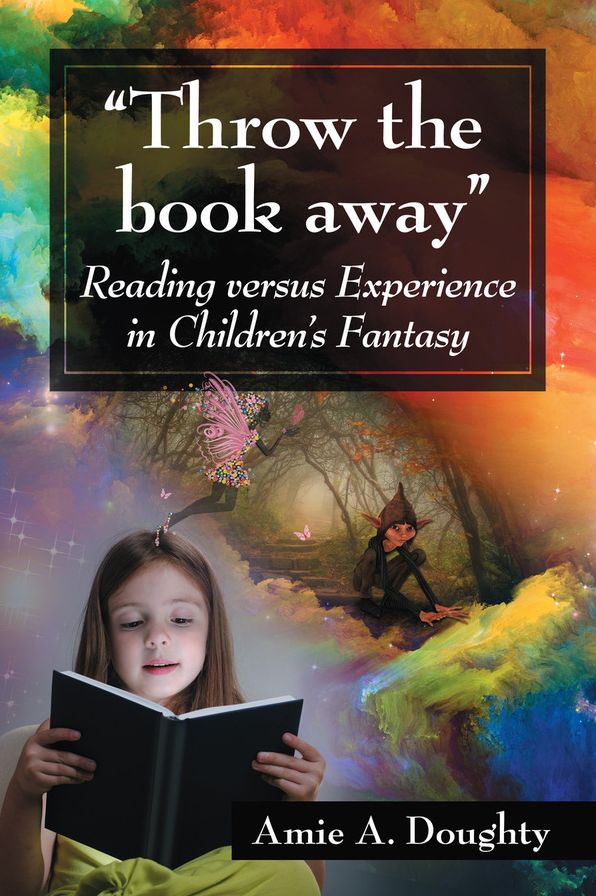 "Throw the book away": Reading versus Experience in Children's Fantasy