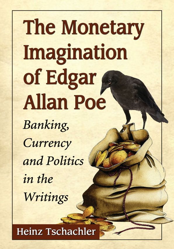 The Monetary Imagination of Edgar Allan Poe: Banking, Currency and Politics in the Writings
