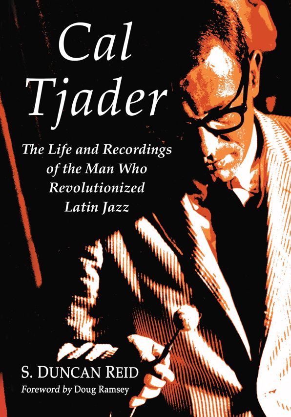 Cal Tjader: The Life and Recordings of the Man Who Revolutionized Latin Jazz