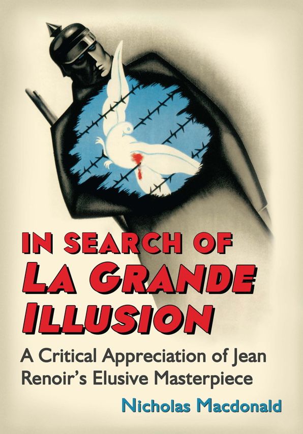In Search of La Grande Illusion: A Critical Appreciation of Jean Renoir's Elusive Masterpiece