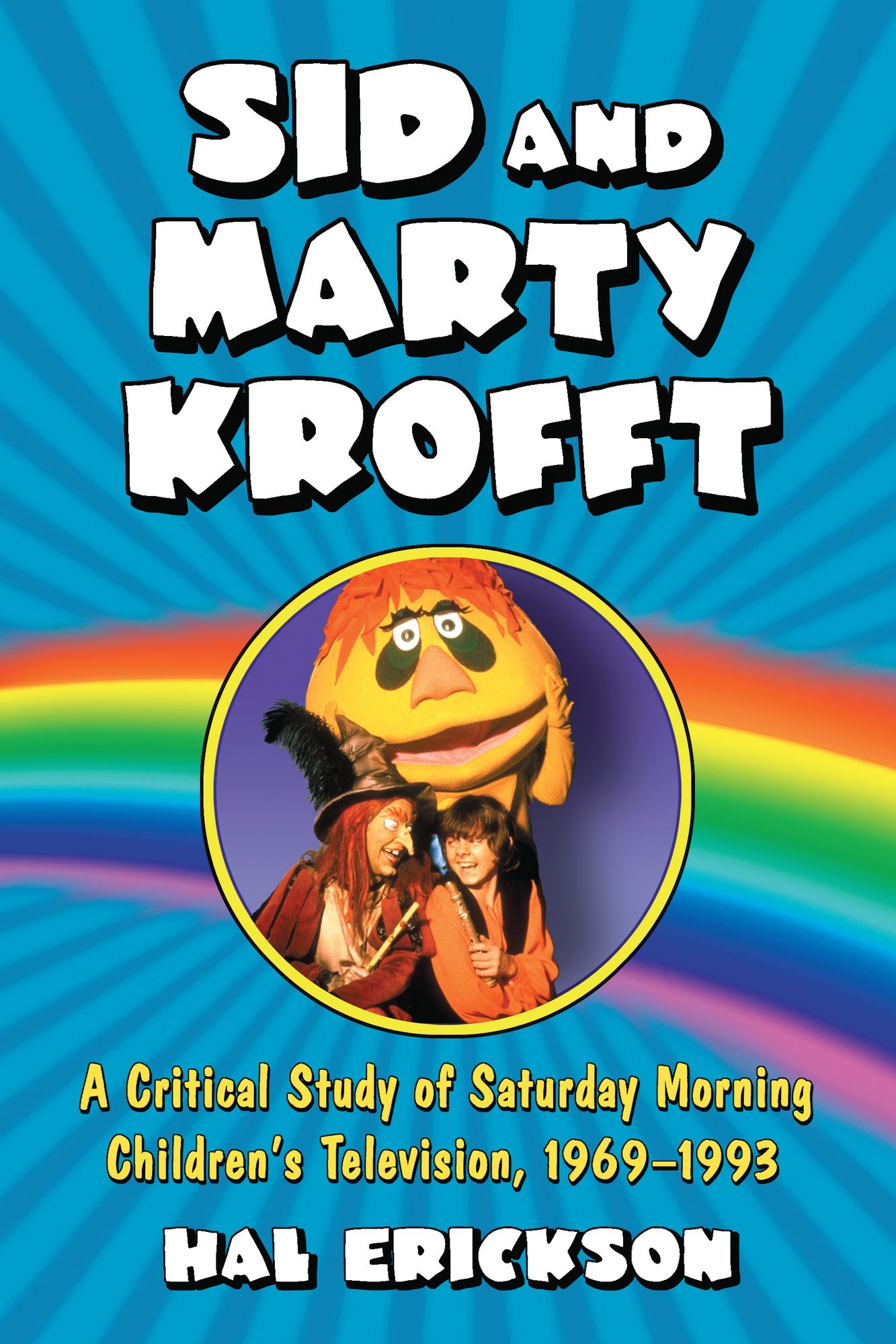 Sid and Marty Krofft: A Critical Study of Saturday Morning Children's Television, 1969-1993