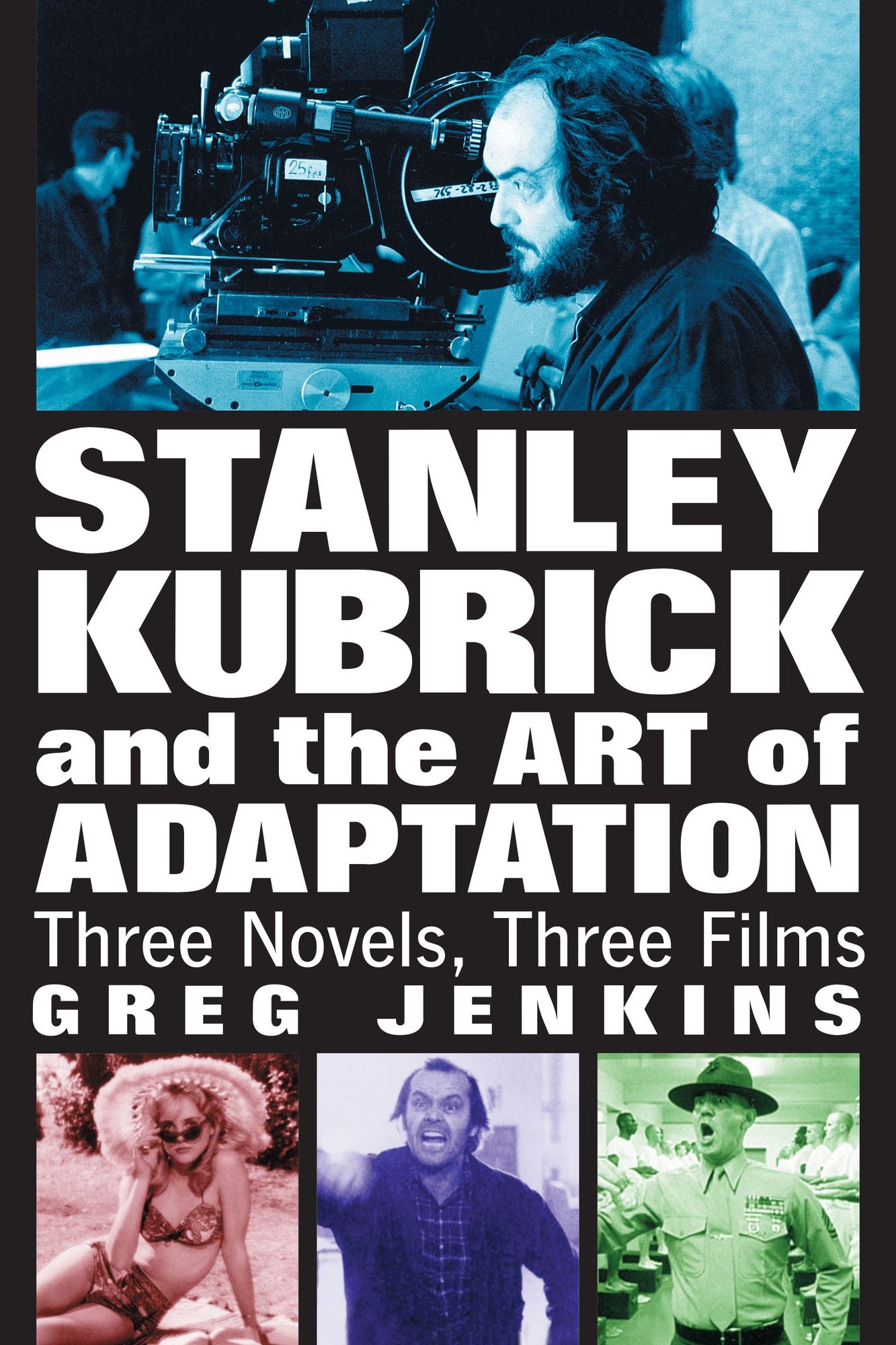 Stanley Kubrick and the Art of Adaptation: Three Novels, Three Films