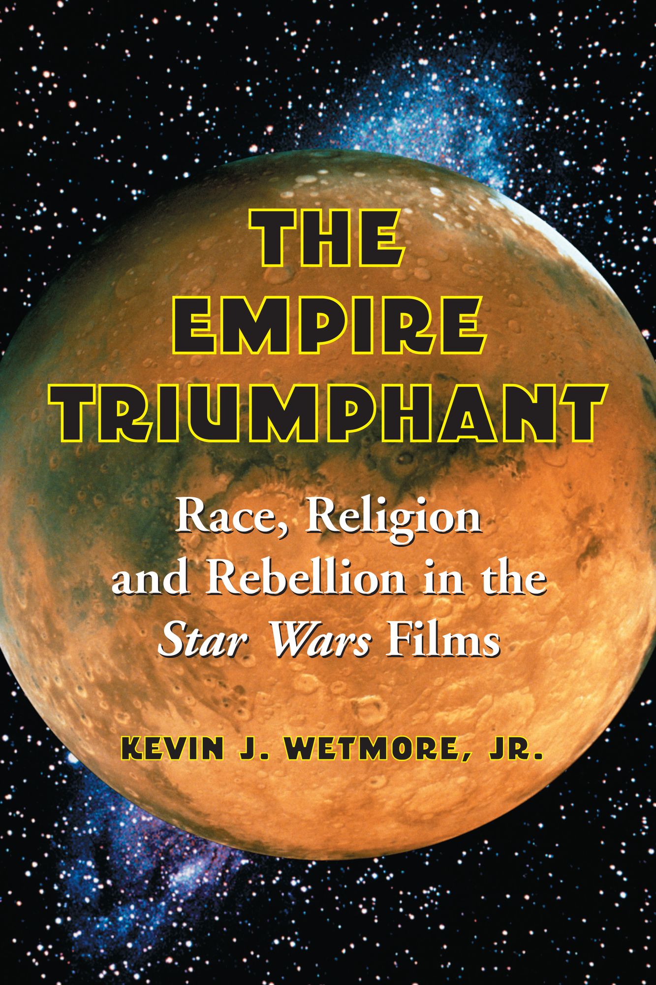 The Empire Triumphant: Race, Religion and Rebellion in the Star Wars Films