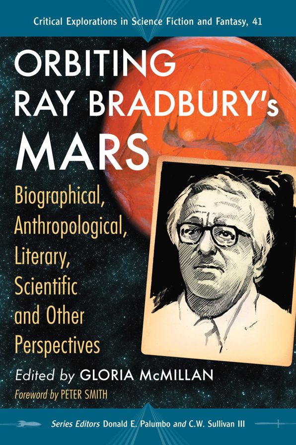 Orbiting Ray Bradbury's Mars: Biographical, Anthropological, Literary, Scientific and Other Perspectives