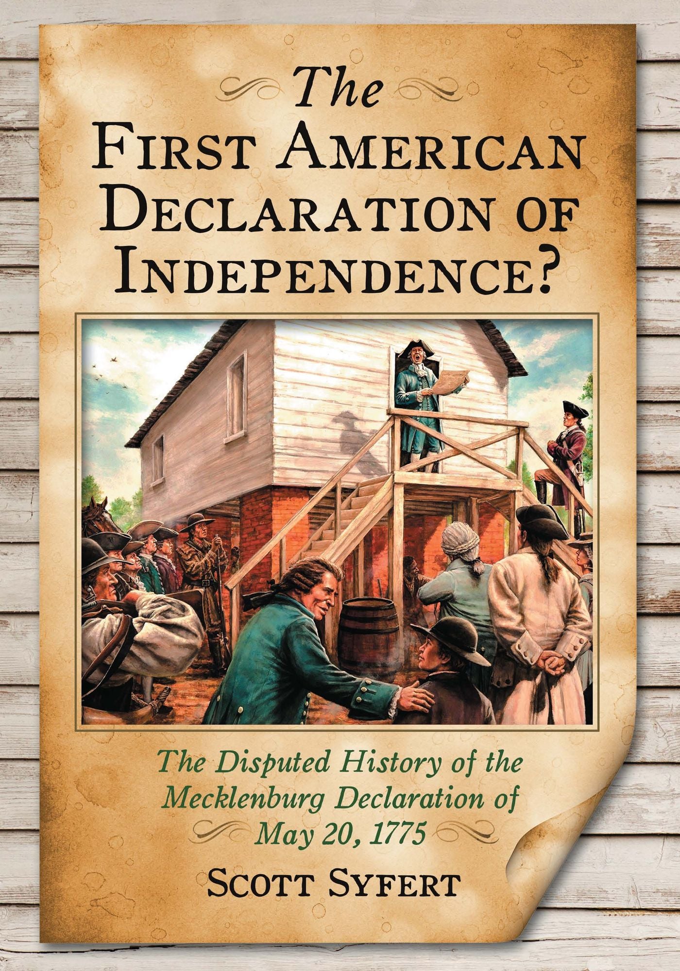 The First American Declaration of Independence?: The Disputed History of the Mecklenburg Declaration of May 20, 1775