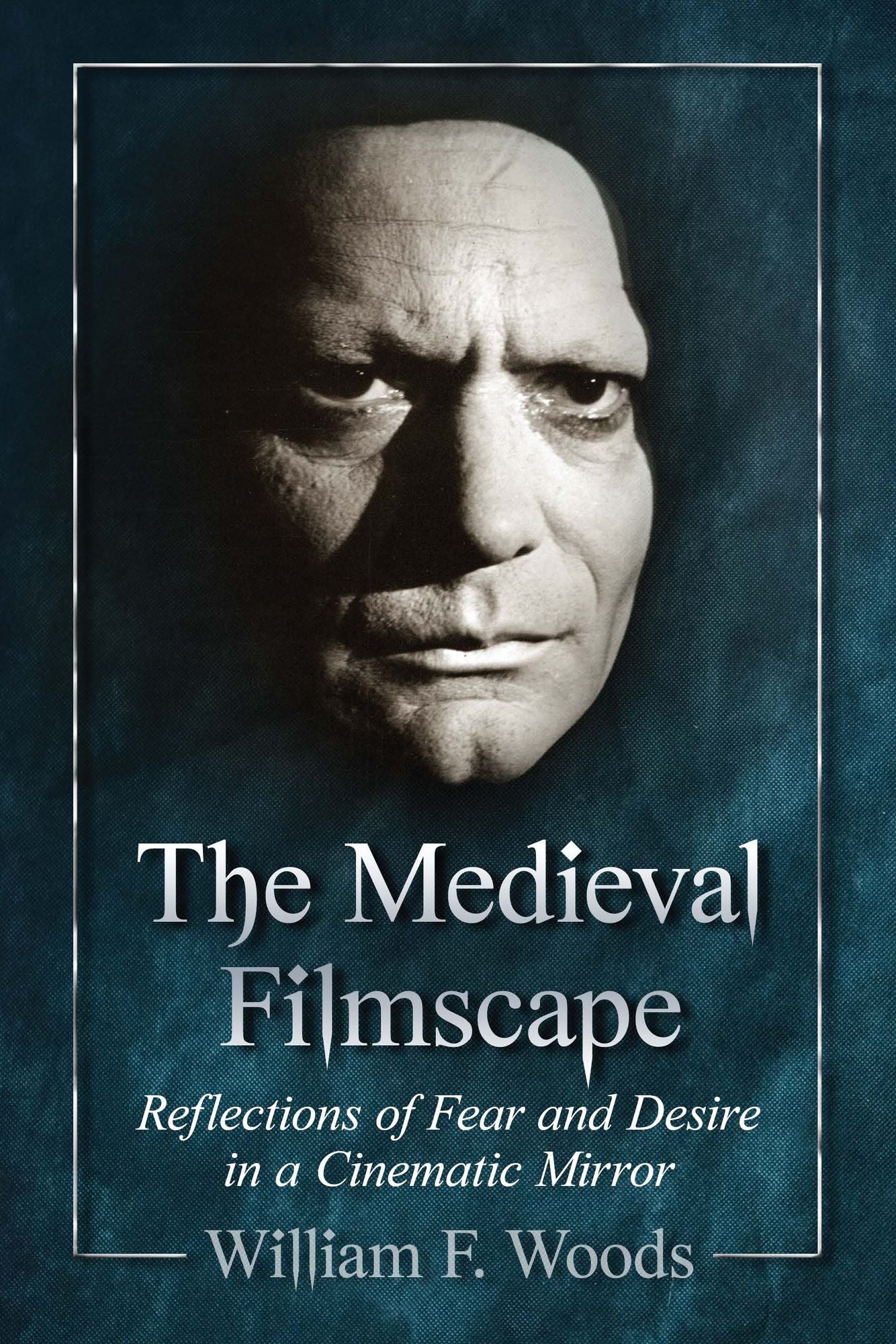 The Medieval Filmscape: Reflections of Fear and Desire in a Cinematic Mirror