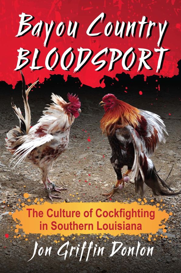 Bayou Country Bloodsport: The Culture of Cockfighting in Southern Louisiana