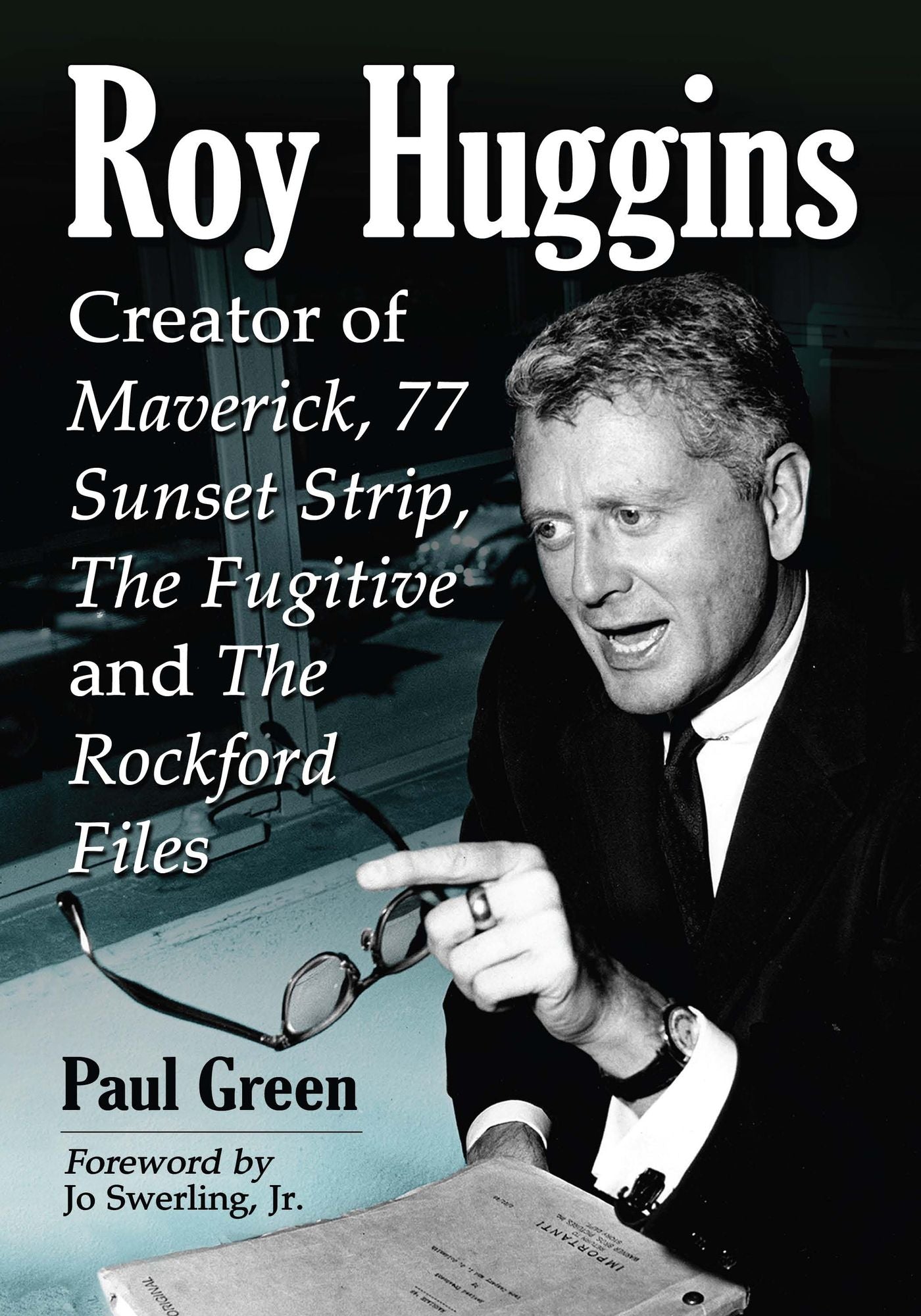 Roy Huggins: Creator of Maverick, 77 Sunset Strip, The Fugitive and The Rockford Files