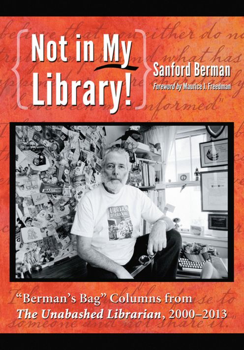 Not in My Library!: "Berman's Bag" Columns from <IB>The Unabashed Librarian</IB>, 2000-2013