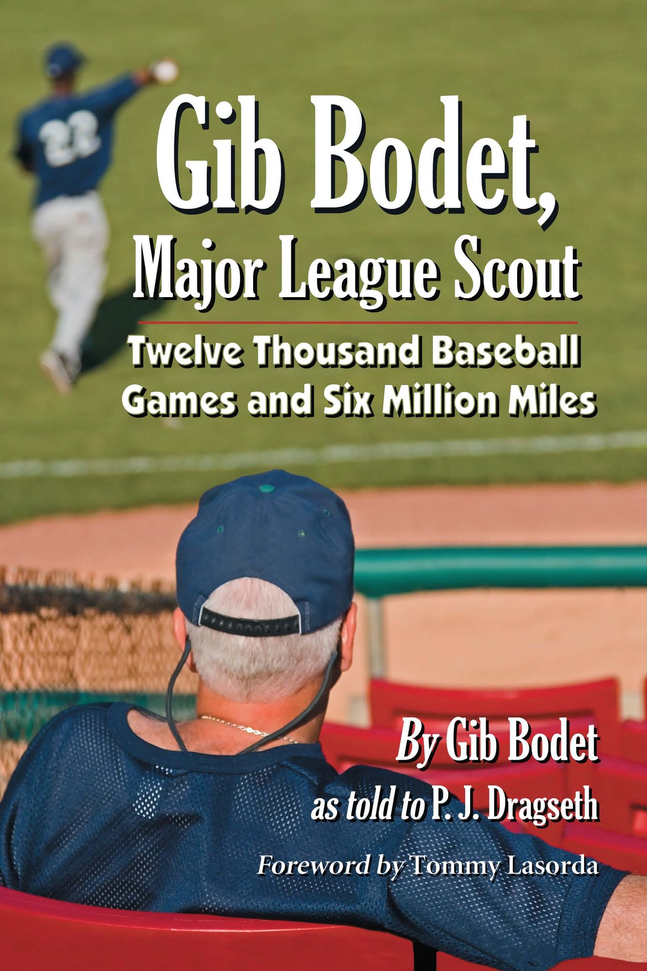 Gib Bodet, Major League Scout: Twelve Thousand Baseball Games and Six Million Miles