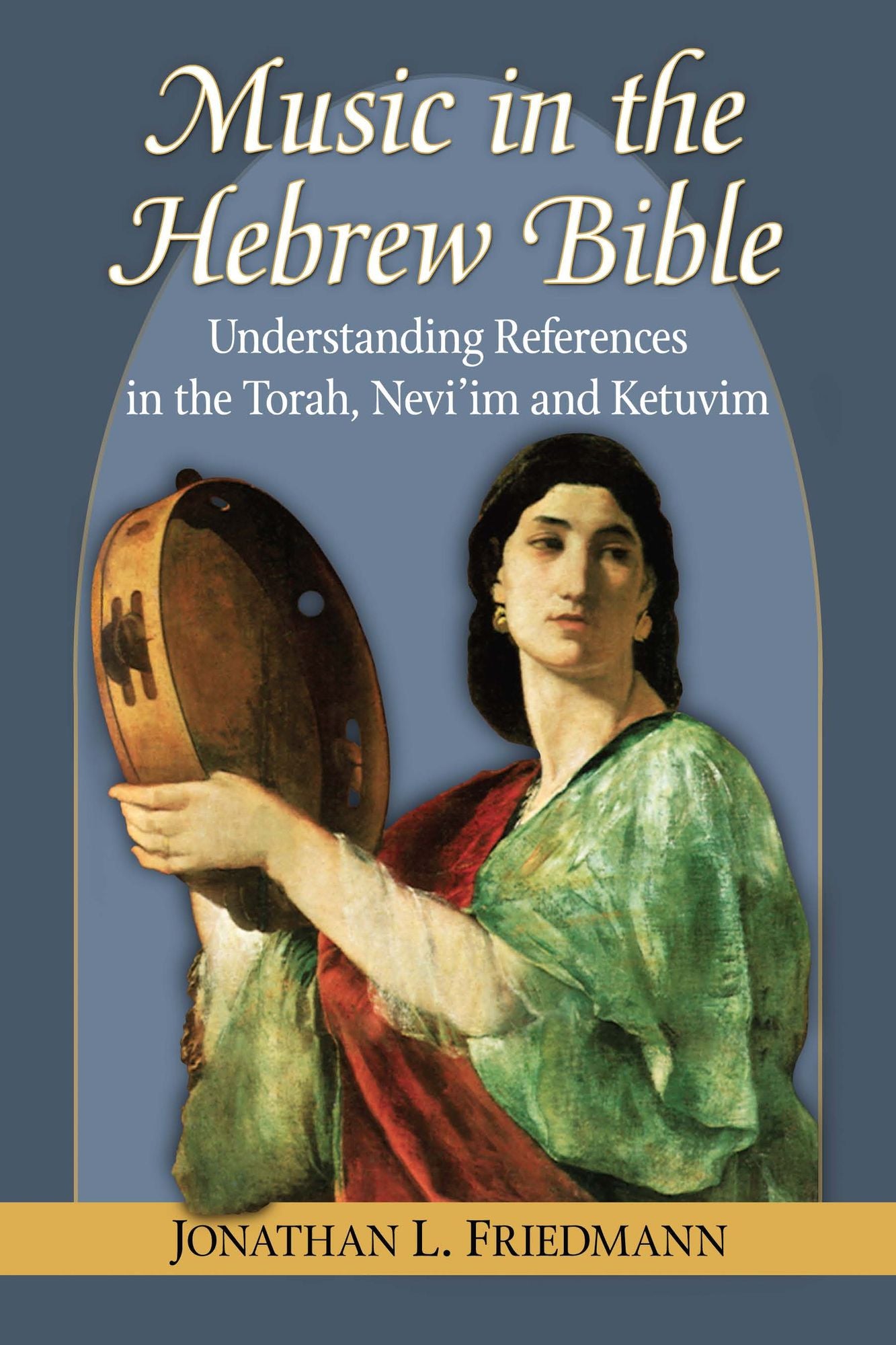 Music in the Hebrew Bible: Understanding References in the Torah, Nevi'im and Ketuvim