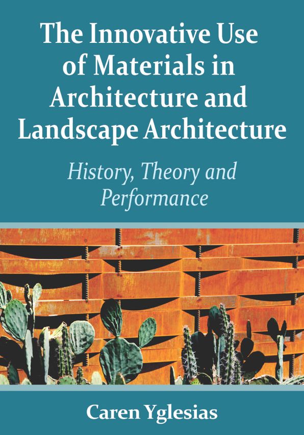 The Innovative Use of Materials in Architecture and Landscape Architecture: History, Theory and Performance
