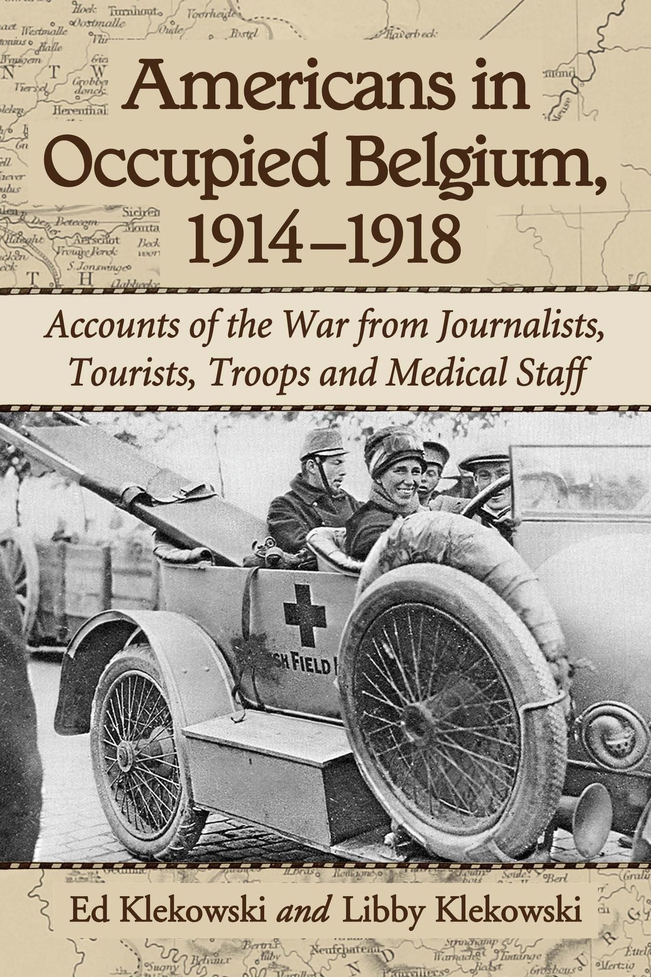 Americans in Occupied Belgium, 1914-1918: Accounts of the War from Journalists, Tourists, Troops and Medical Staff