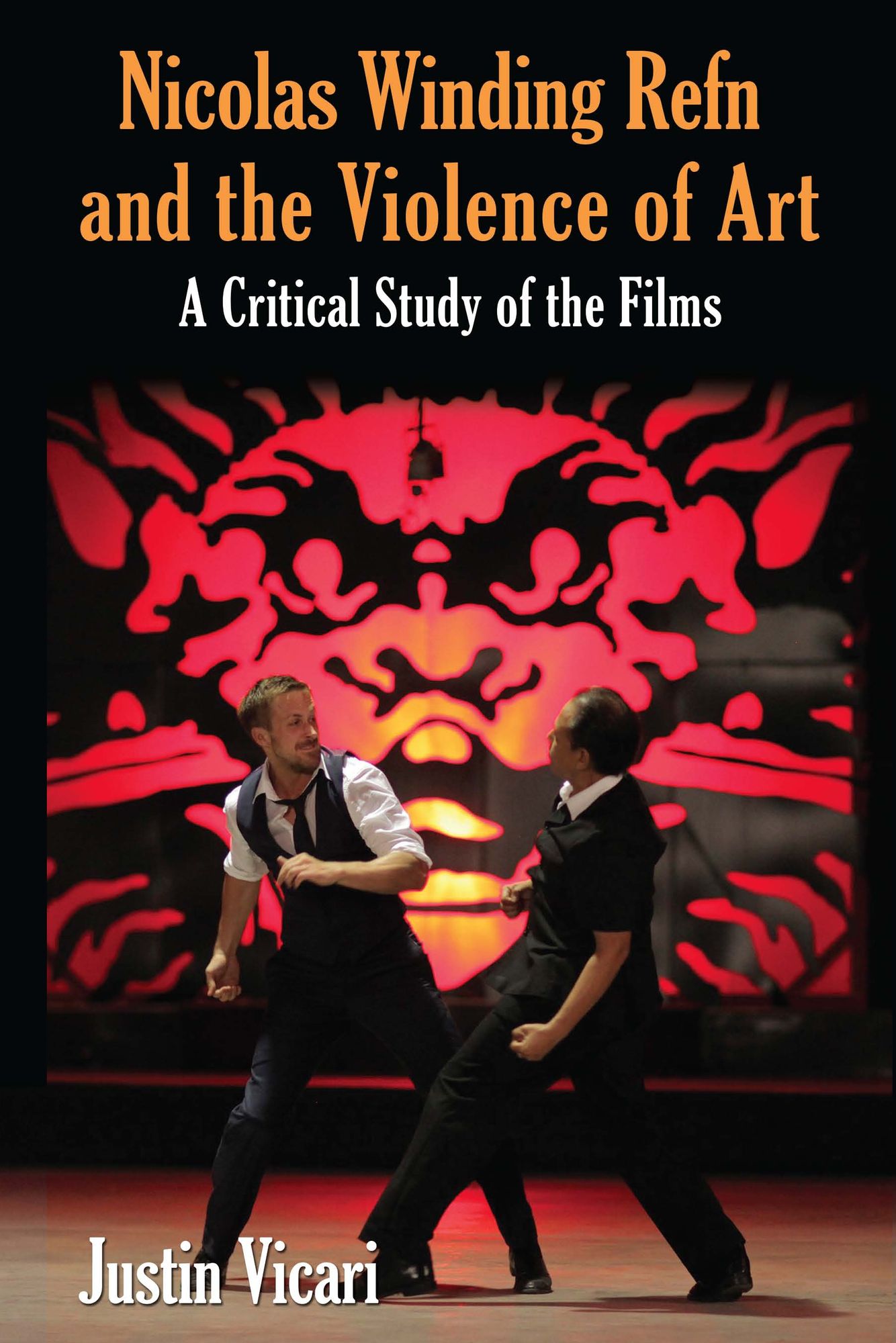 Nicolas Winding Refn and the Violence of Art: A Critical Study of the Films
