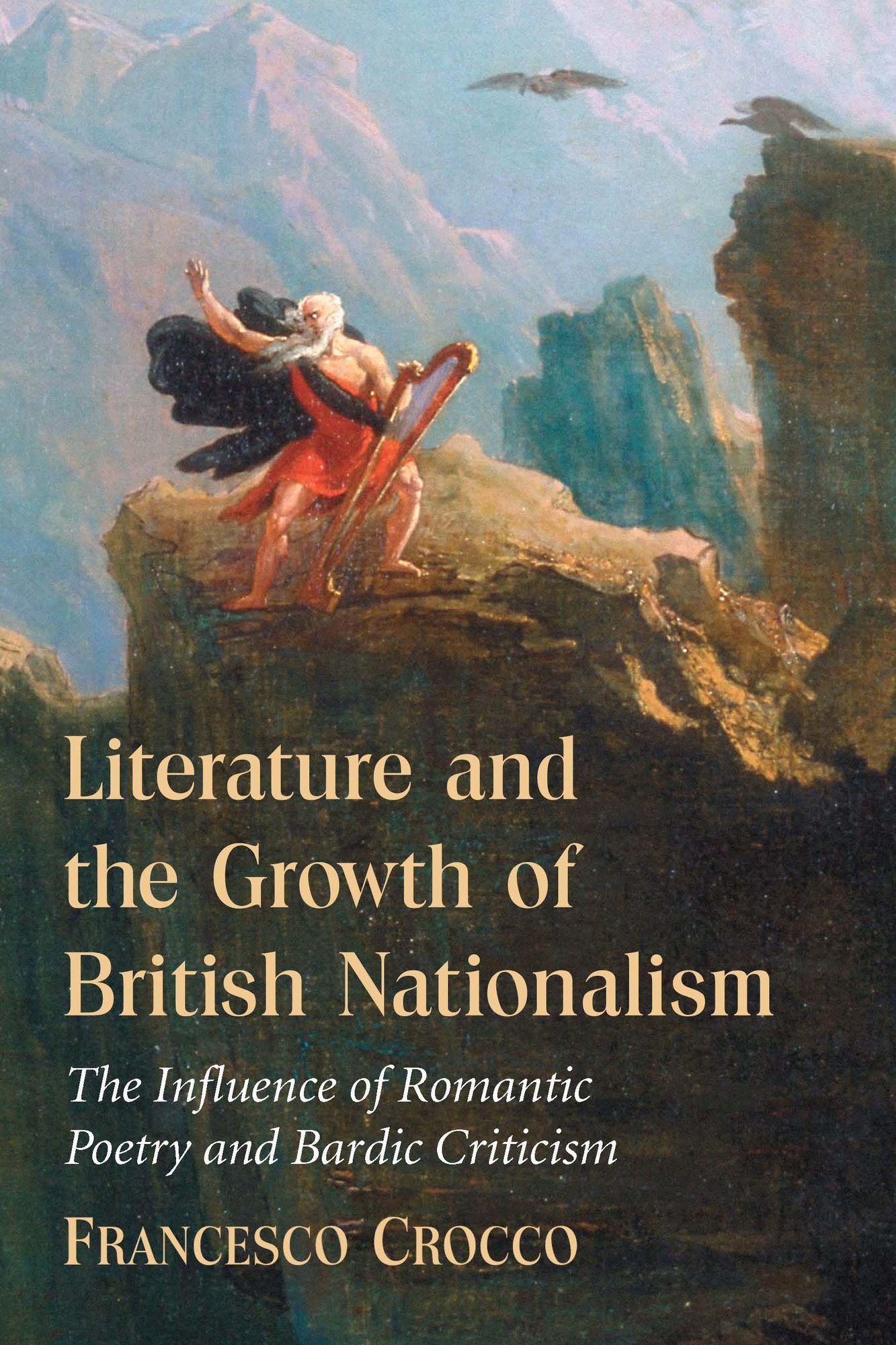 Literature and the Growth of British Nationalism: The Influence of Romantic Poetry and Bardic Criticism