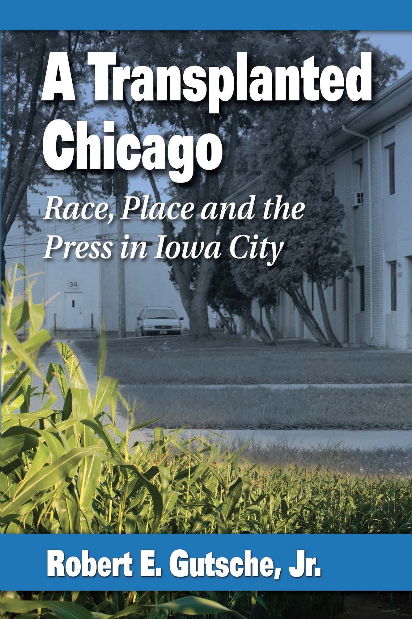 A Transplanted Chicago: Race, Place and the Press in Iowa City
