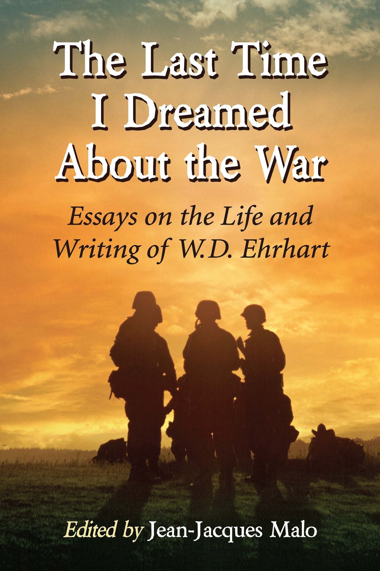 The Last Time I Dreamed About the War: Essays on the Life and Writing of W.D. Ehrhart