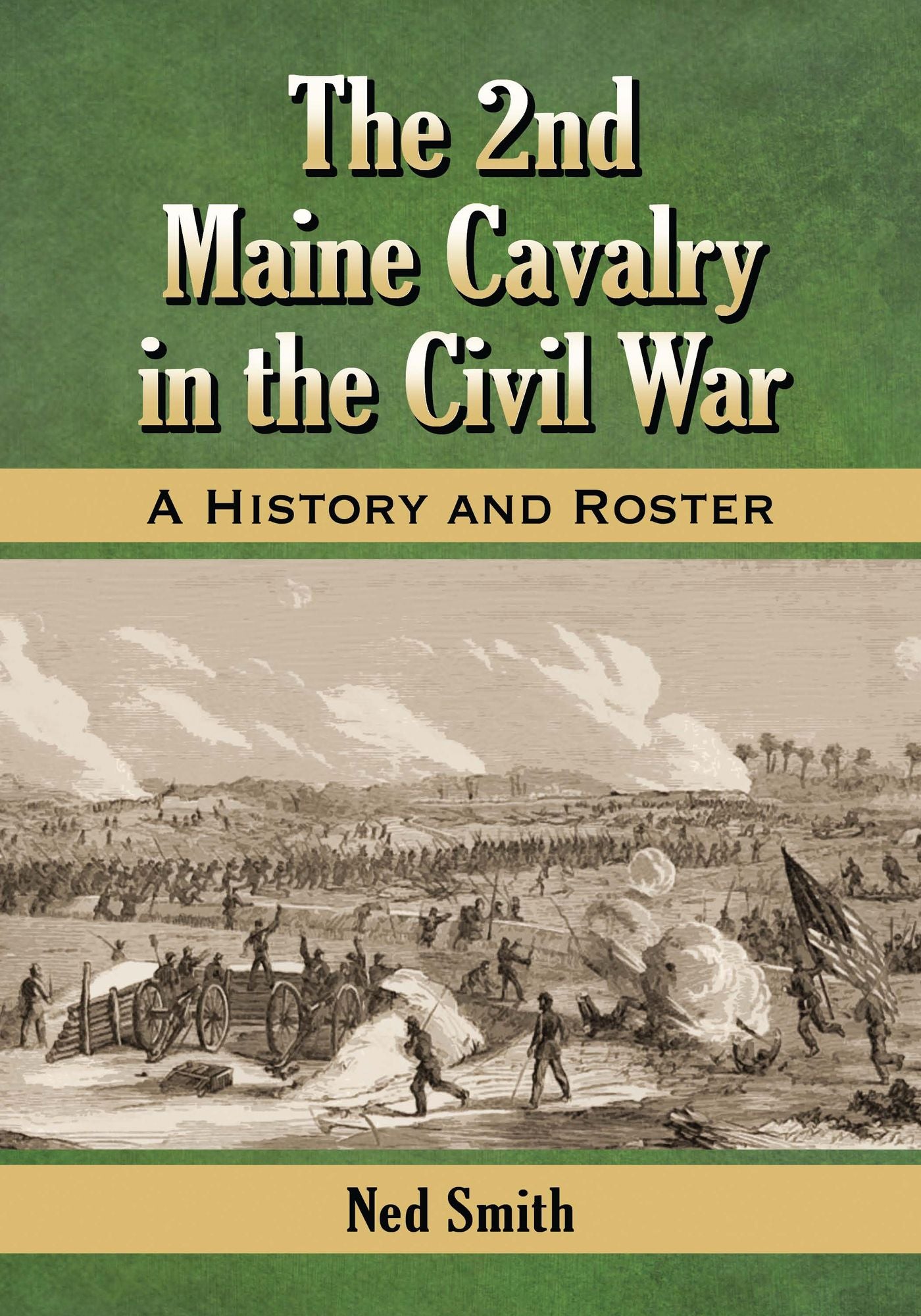 The 2nd Maine Cavalry in the Civil War: A History and Roster