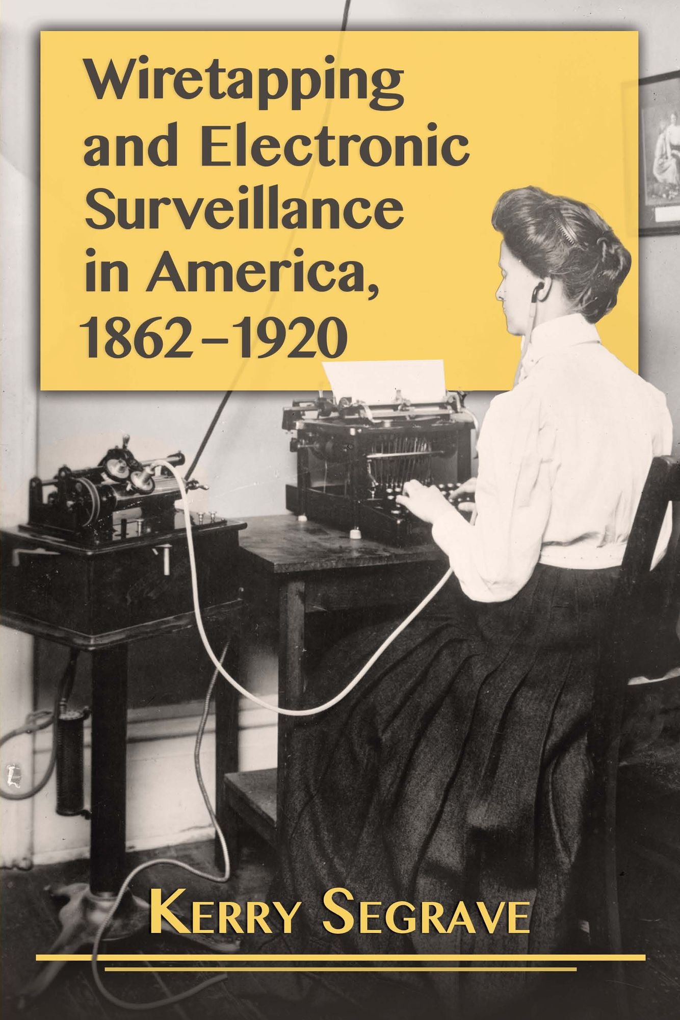 Wiretapping and Electronic Surveillance in America, 1862-1920