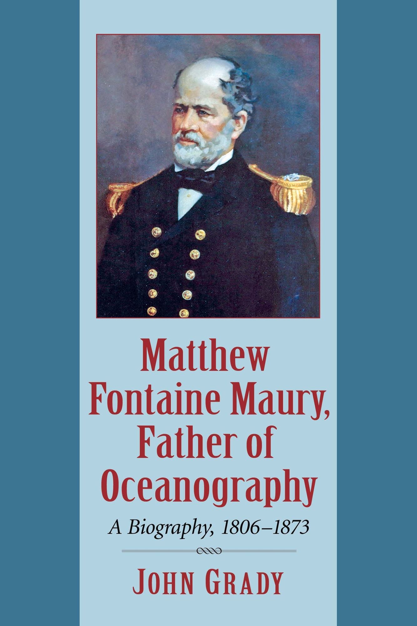 Matthew Fontaine Maury, Father of Oceanography: A Biography, 1806-1873