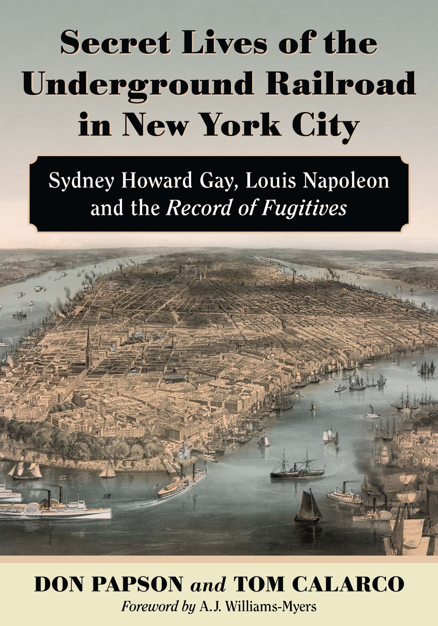 Secret Lives of the Underground Railroad in New York City: Sydney Howard Gay, Louis Napoleon and the Record of Fugitives