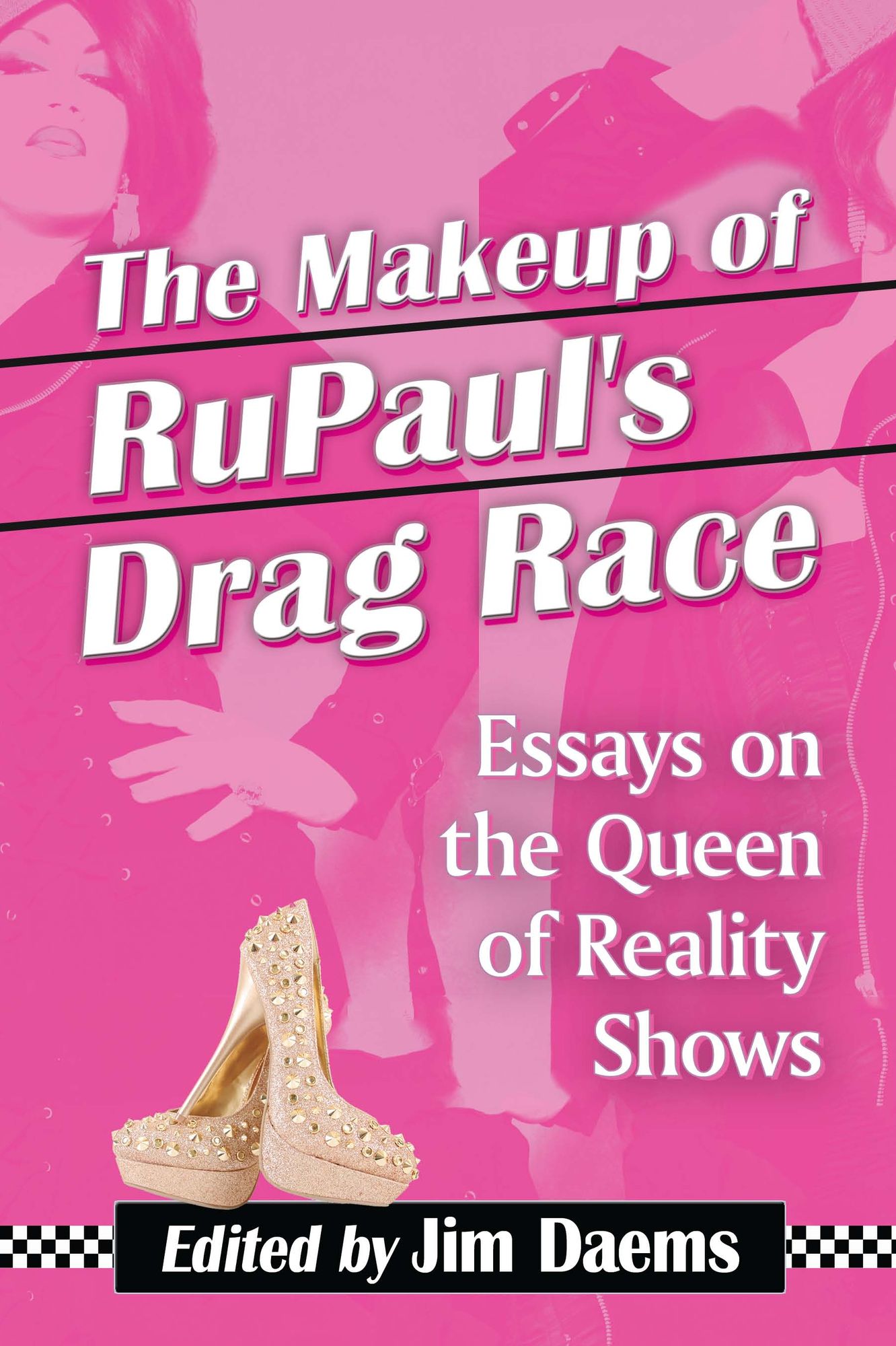 The Makeup of RuPaul's Drag Race: Essays on the Queen of Reality Shows