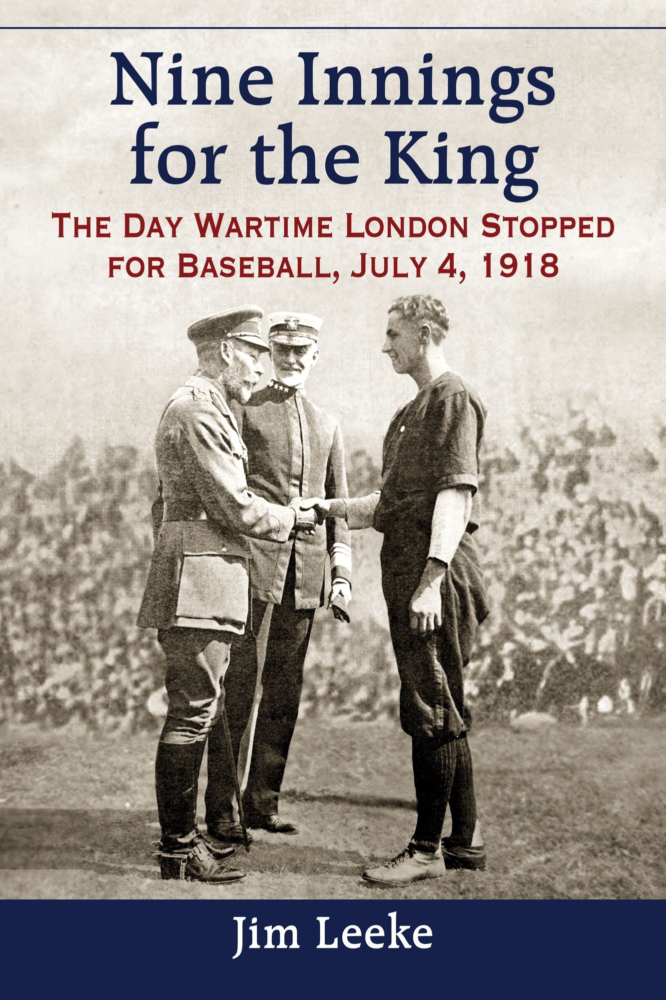 Nine Innings for the King: The Day Wartime London Stopped for Baseball, July 4, 1918
