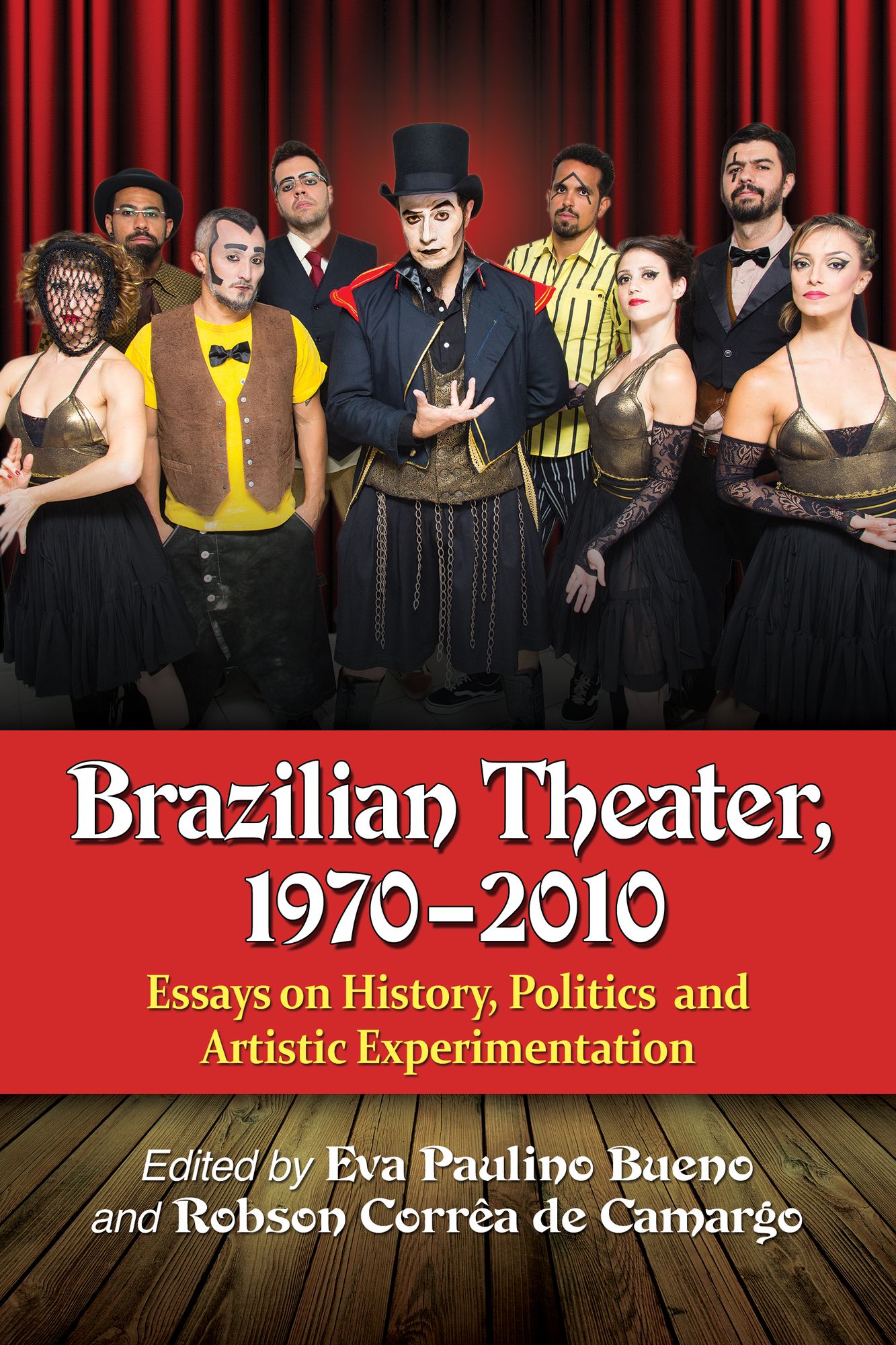 Brazilian Theater, 1970-2010: Essays on History, Politics and Artistic Experimentation