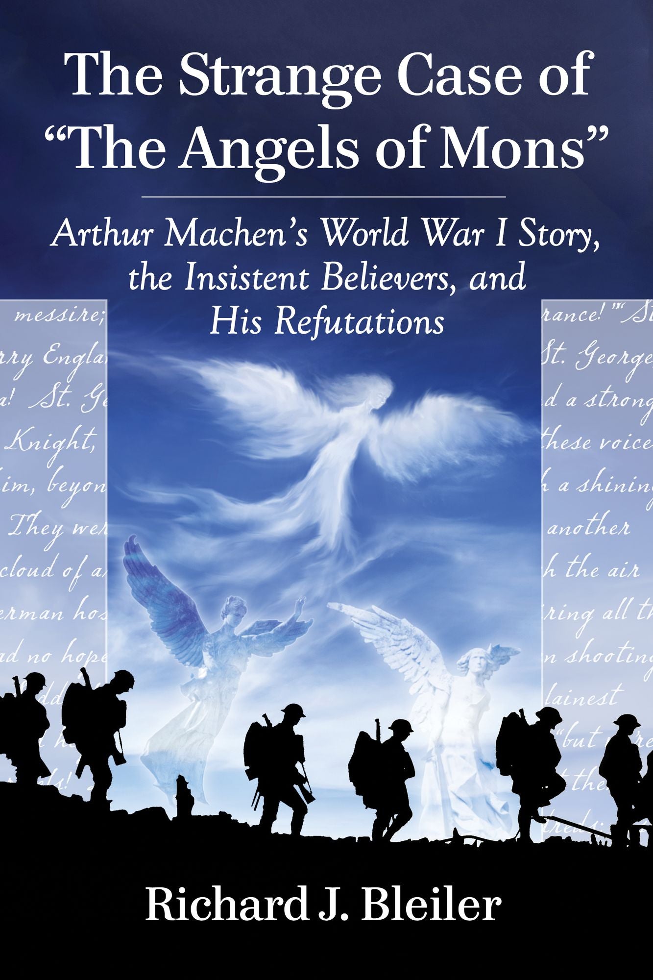 The Strange Case of "The Angels of Mons": Arthur Machen's World War I Story, the Insistent Believers, and His Refutations
