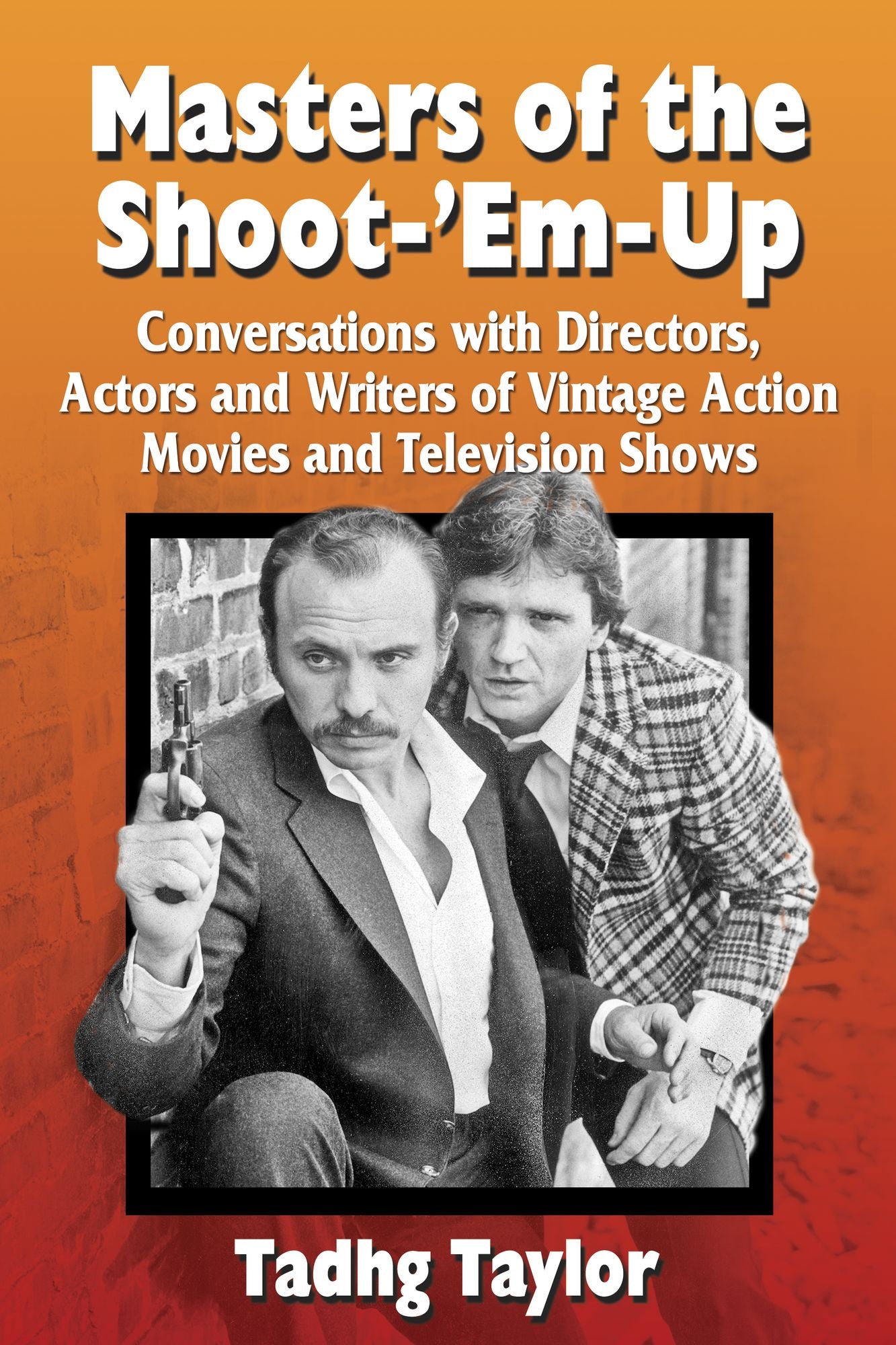 Masters of the Shoot-'Em-Up: Conversations with Directors, Actors and Writers of Vintage Action Movies and Television Shows