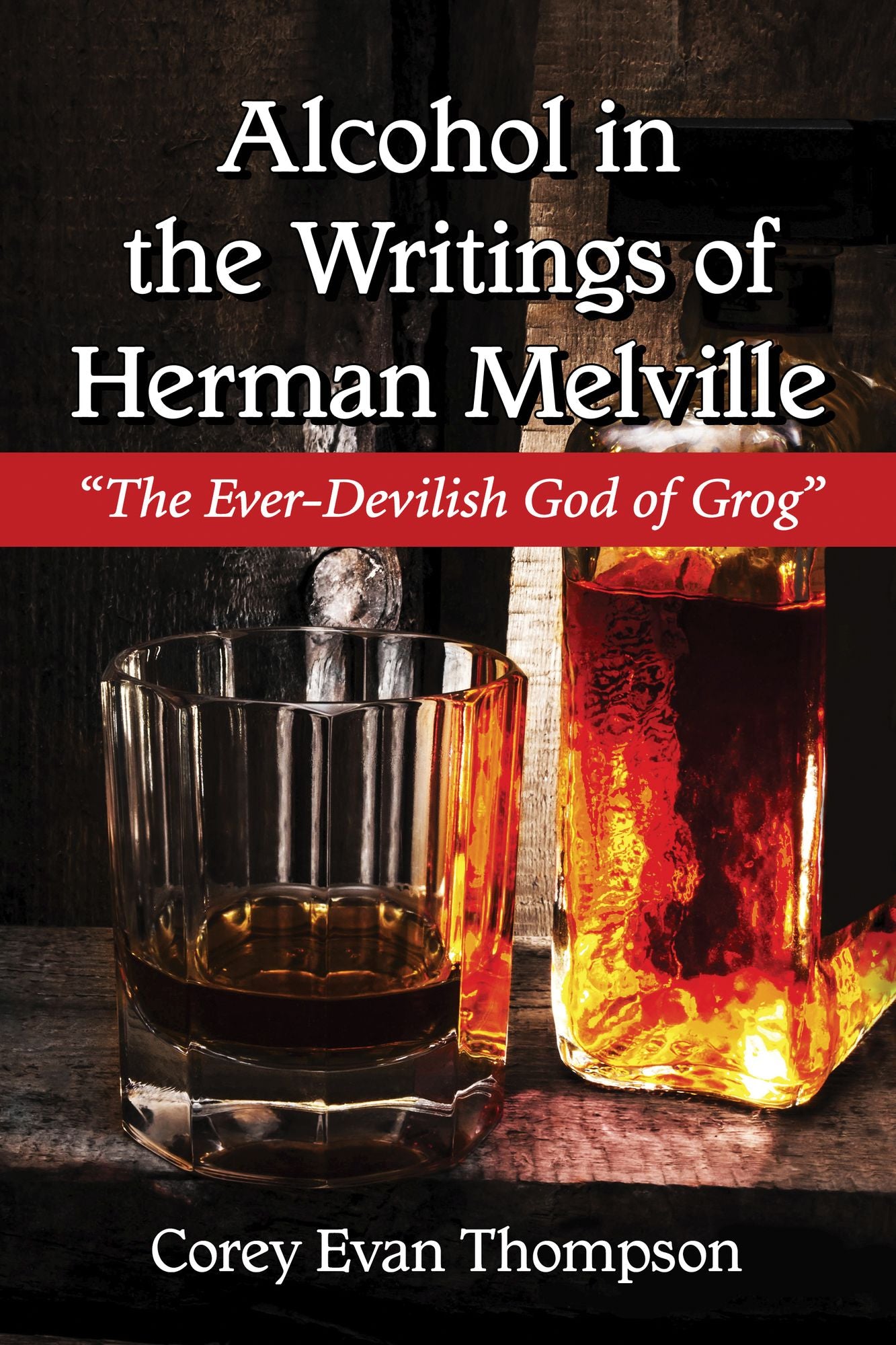 Alcohol in the Writings of Herman Melville: "The Ever-Devilish God of Grog"