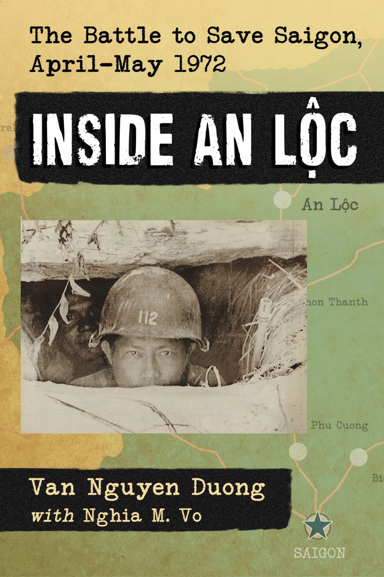 Inside An Loc: The Battle to Save Saigon, April-May 1972