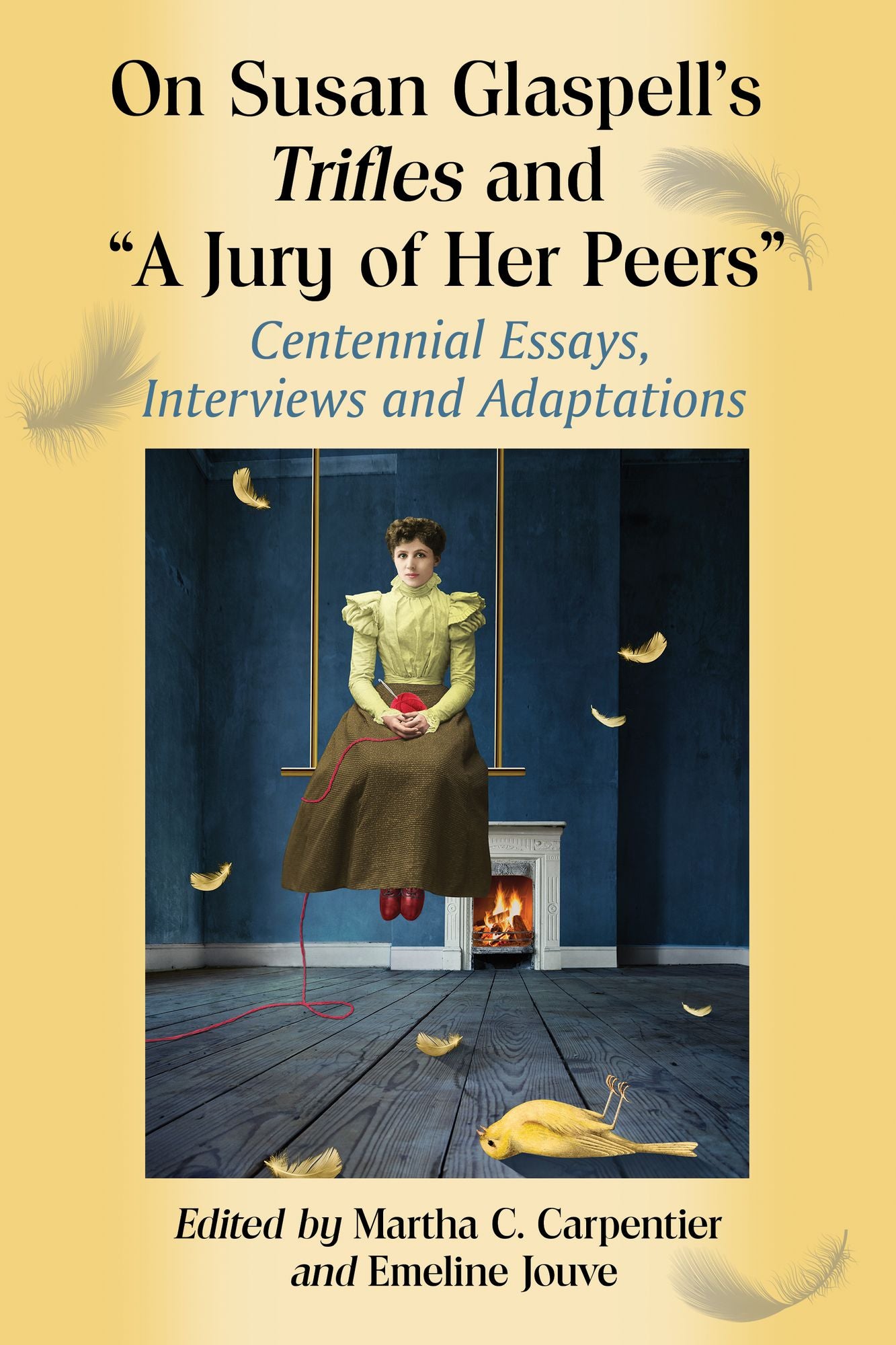 On Susan Glaspell's Trifles and "A Jury of Her Peers": Centennial Essays, Interviews and Adaptations