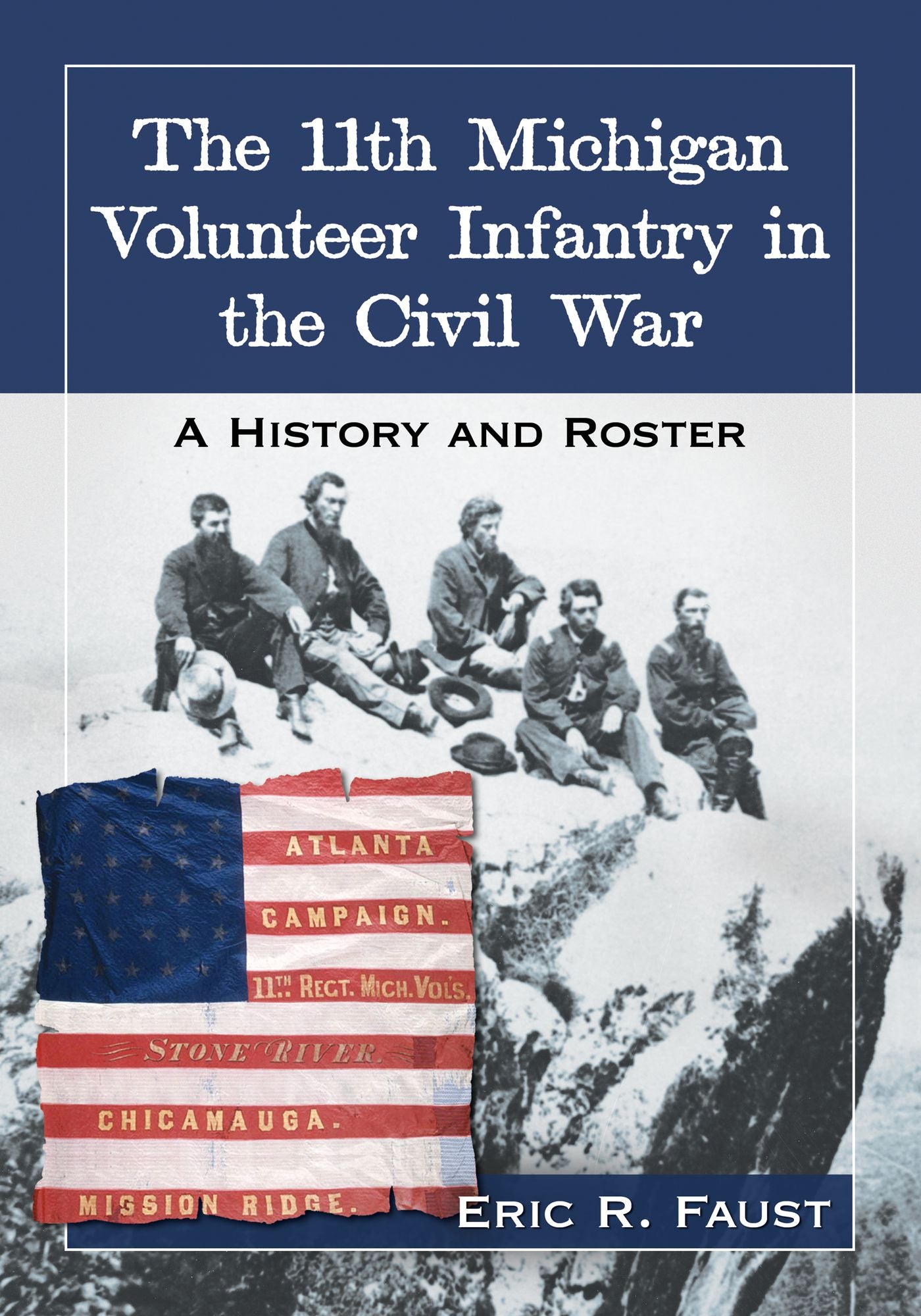 The 11th Michigan Volunteer Infantry in the Civil War: A History and Roster